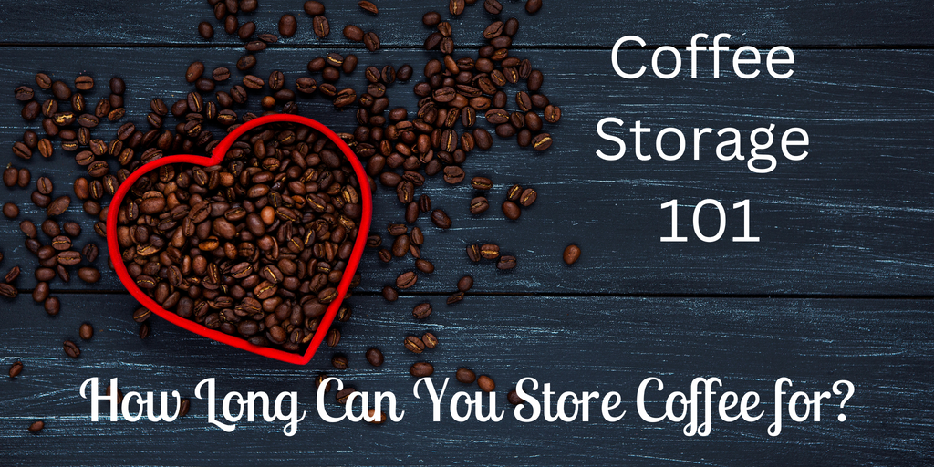 Coffee Storage 101 – How Long Can You Store Coffee for?